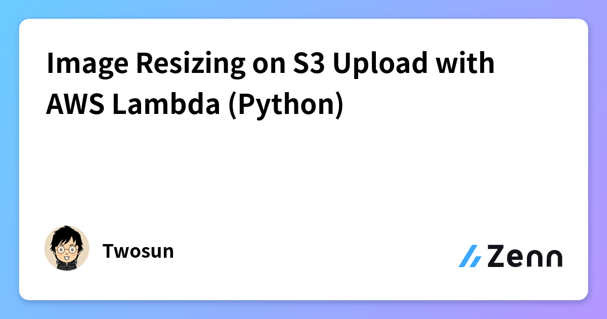 Image Resizing on S3 Upload with AWS Lambda (Python)