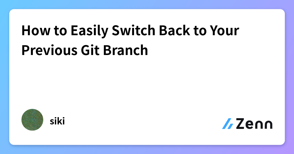 How to Easily Switch Back to Your Previous Git Branch