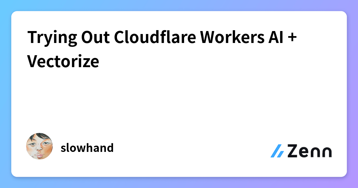 Trying Out Cloudflare Workers AI + Vectorize