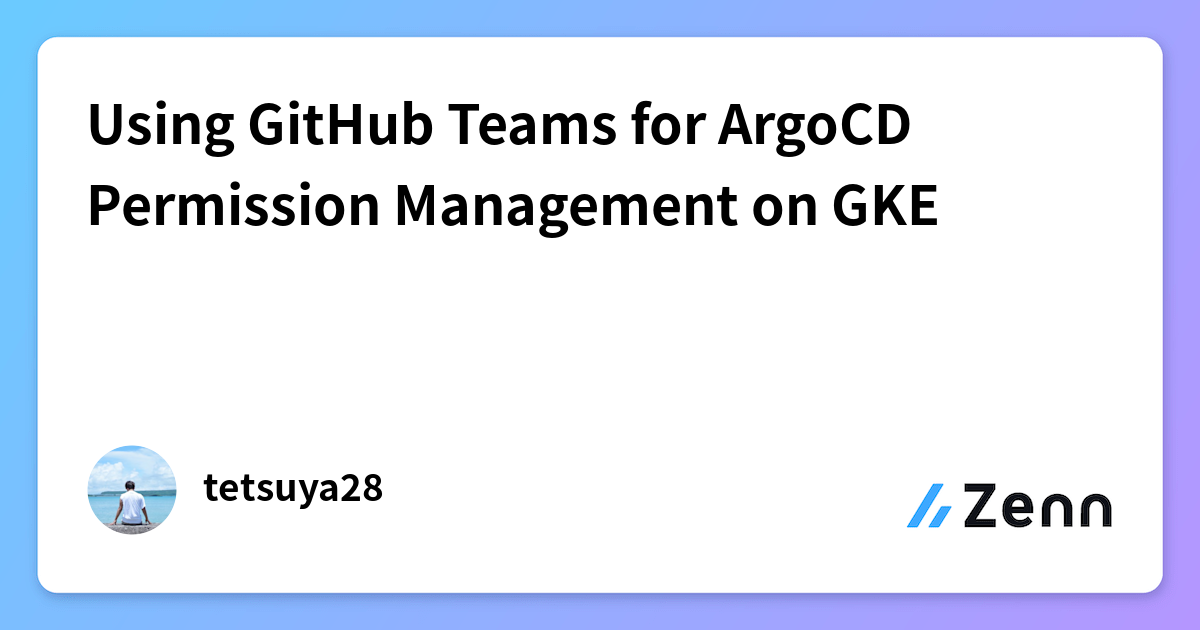 Using GitHub Teams for ArgoCD Permission Management on GKE