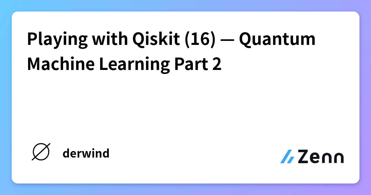 Playing with Qiskit (16) — Quantum Machine Learning Part 2