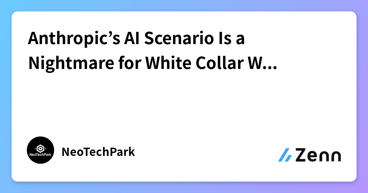 Anthropic’s AI Scenario Is a Nightmare for White Collar Workers