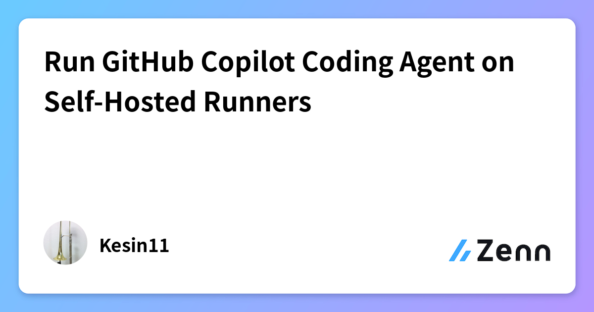 Run GitHub Copilot Coding Agent on Self-Hosted Runners