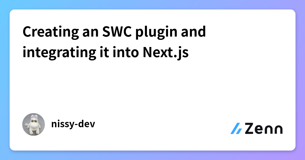 Creating an SWC plugin and integrating it into Next.js