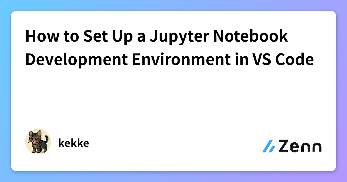 How to Set Up a Jupyter Notebook Development Environment in VS Code