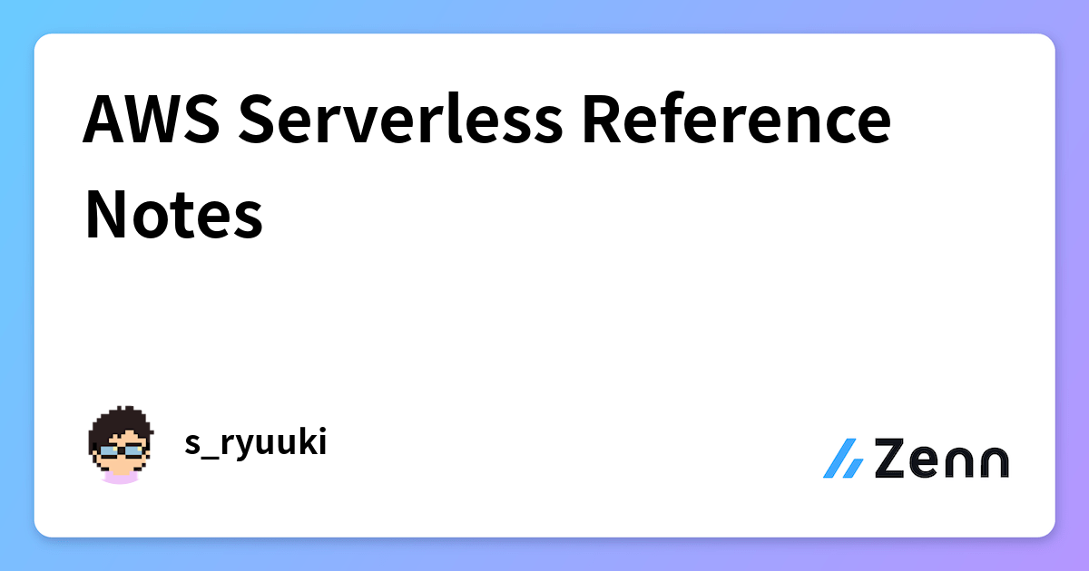 AWS Serverless Reference Notes