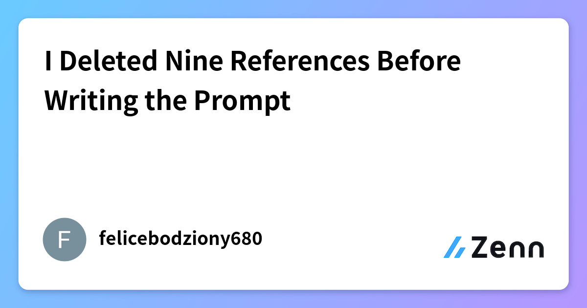 I Deleted Nine References Before Writing the Prompt