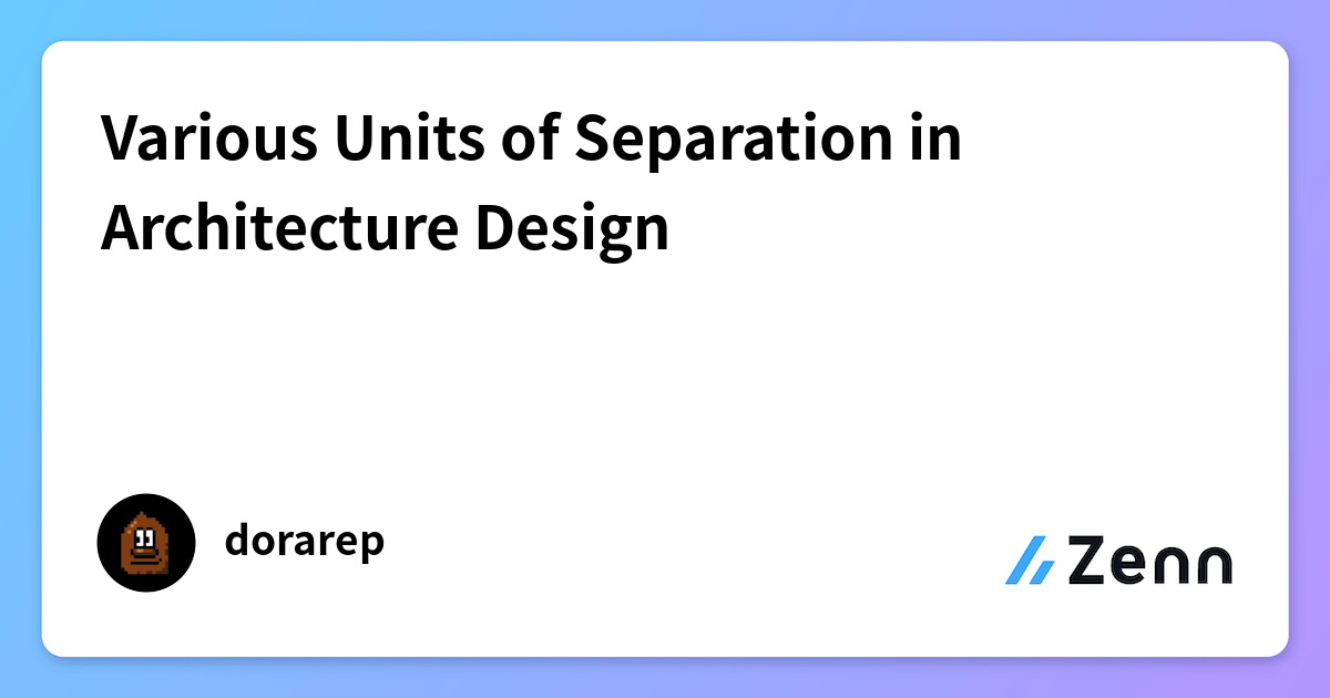 Various Units of Separation in Architecture Design
