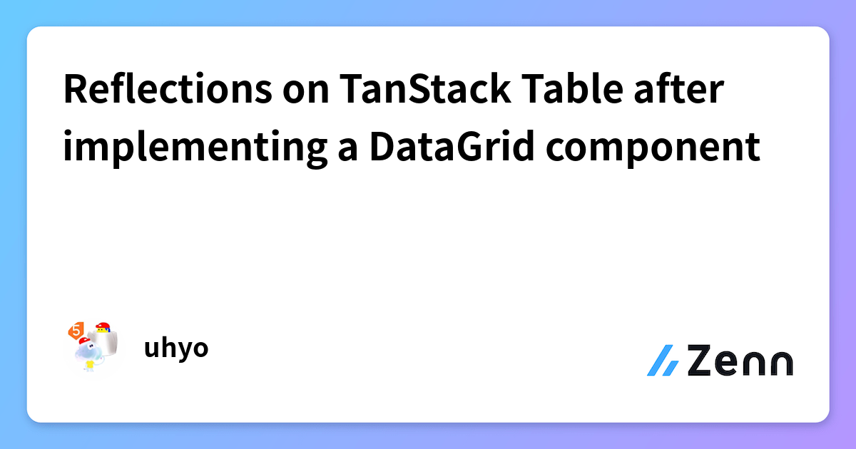 Reflections on TanStack Table after implementing a DataGrid component