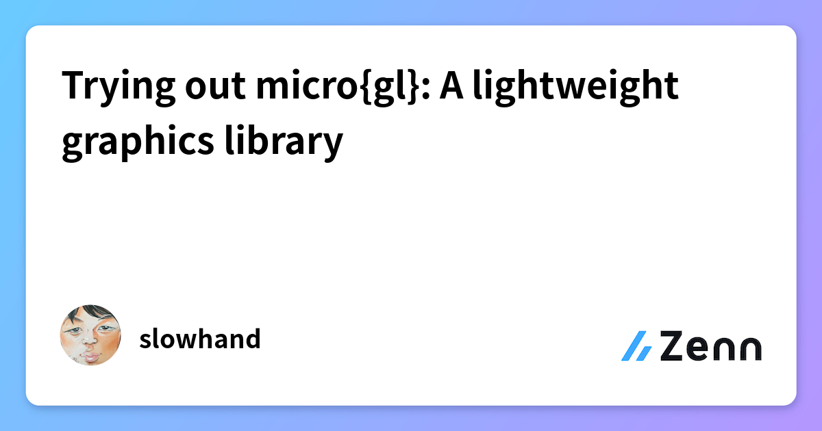 Trying out micro{gl}: A lightweight graphics library
