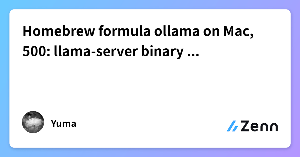 Homebrew formula ollama on Mac, 500: llama-server binary not found復旧方法