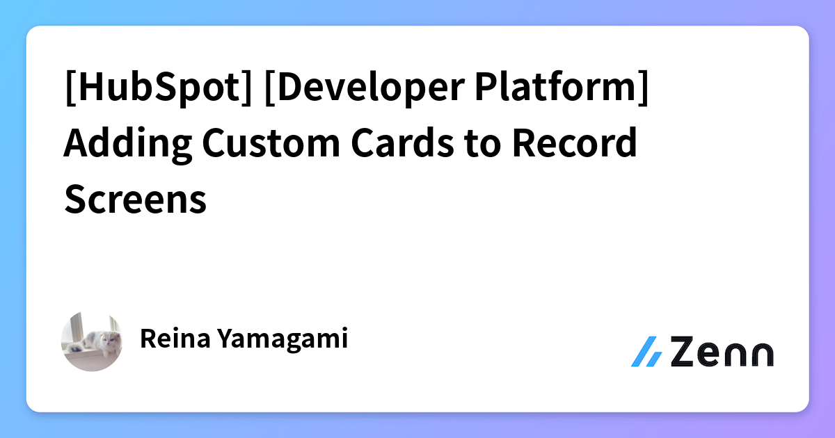 [HubSpot] [Developer Platform] Adding Custom Cards to Record Screens
