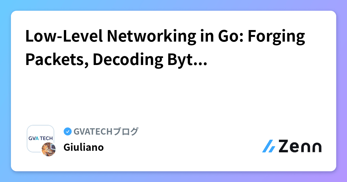 Low-Level Networking in Go: Forging Packets, Decoding Bytes, and Build | GVATECHブログのフィード
