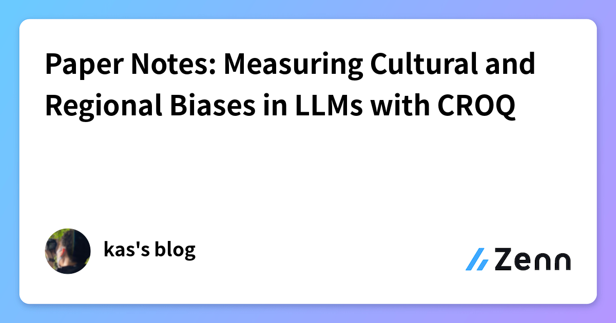 Paper Notes: Measuring Cultural and Regional Biases in LLMs with CROQ
