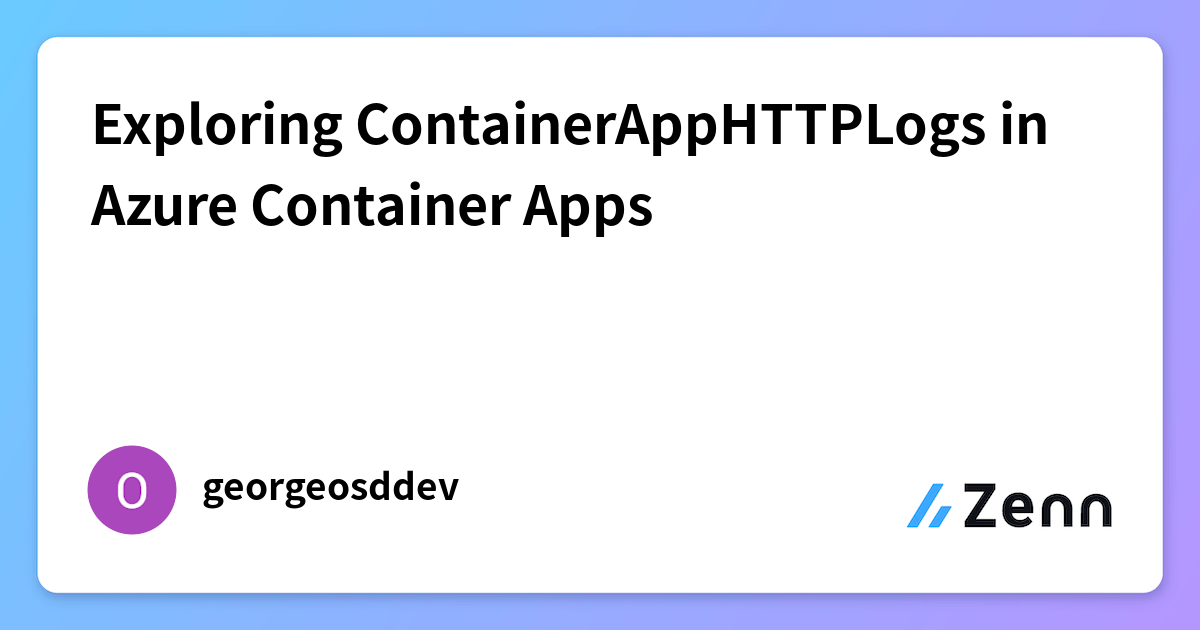 Azure Container App Logs Exploring ContainerAppHTTPLogs in Azure Container Apps