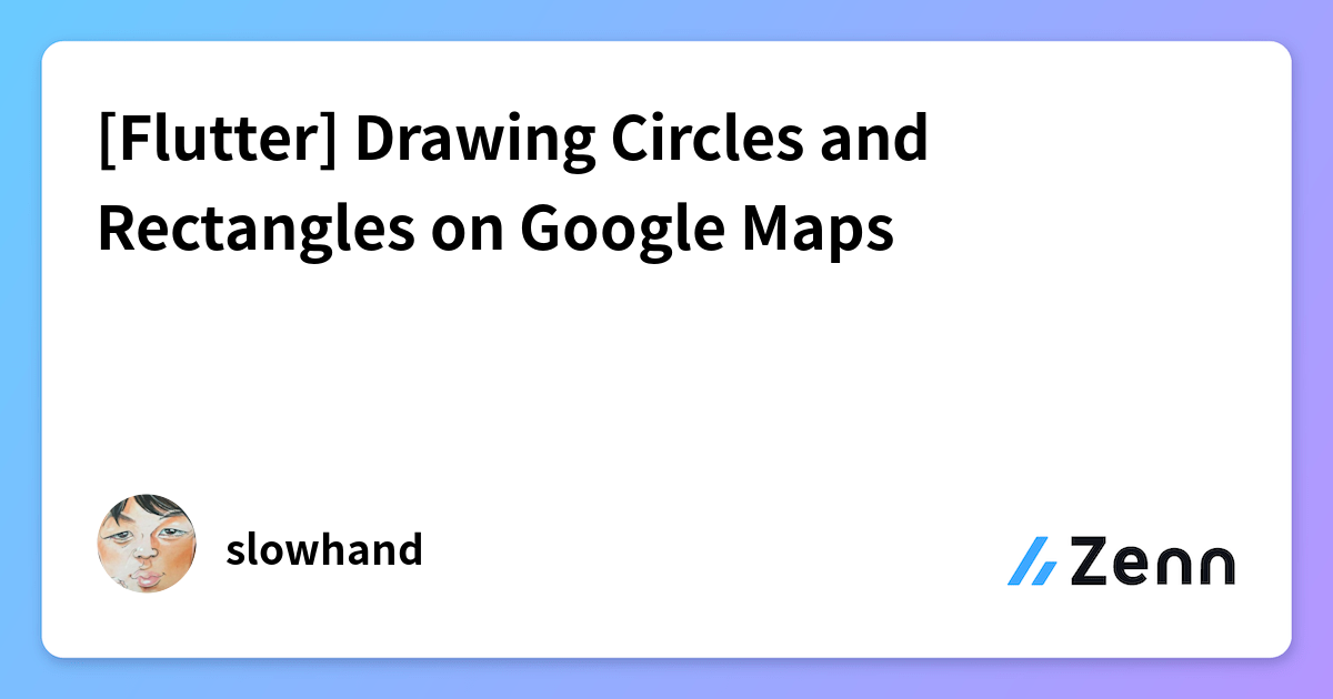 [Flutter] Drawing Circles and Rectangles on Google Maps