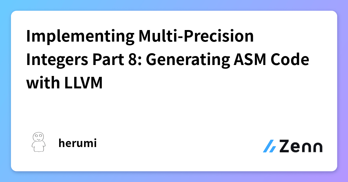 Implementing Multi-Precision Integers Part 8: Generating ASM Code with LLVM