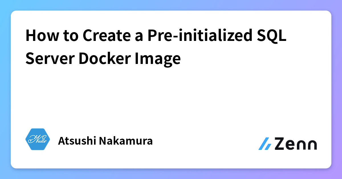How to Create a Pre-initialized SQL Server Docker Image