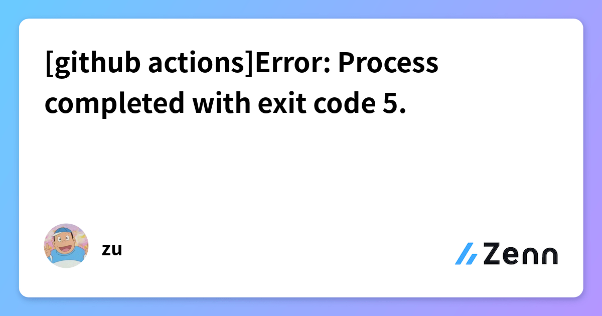 [github actions]Error: Process completed with exit code 5.