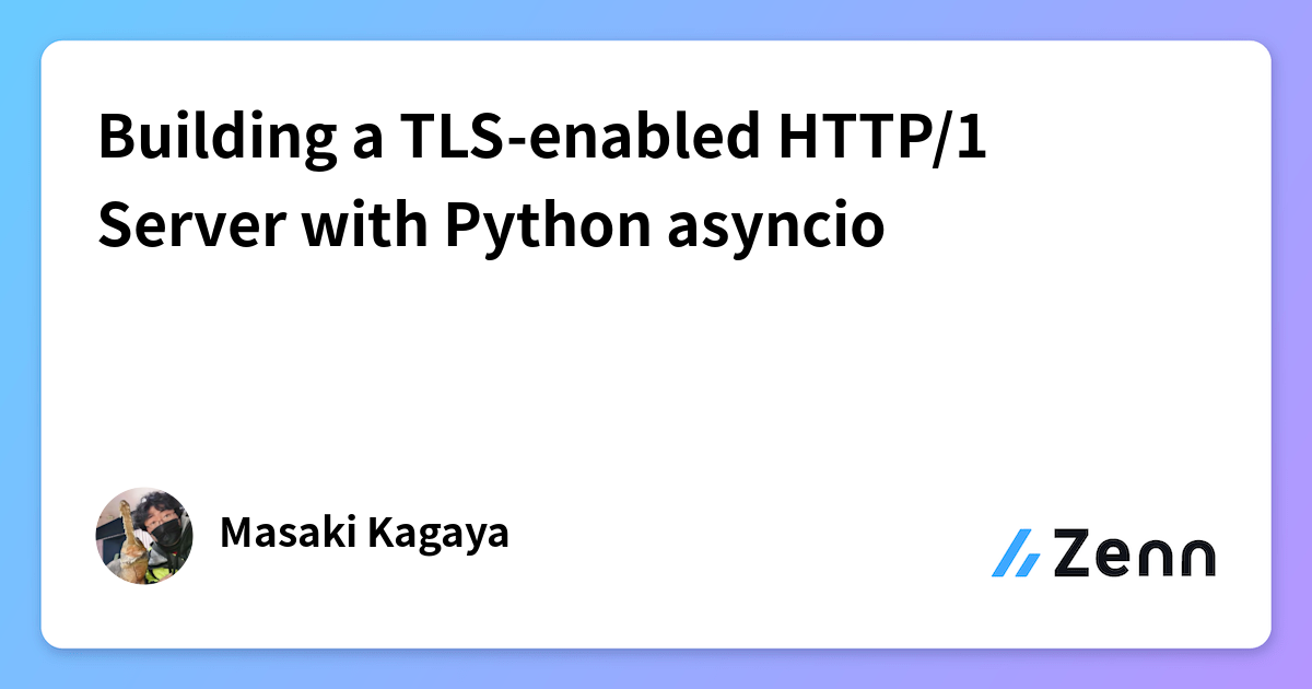 Building a TLS-enabled HTTP/1 Server with Python asyncio