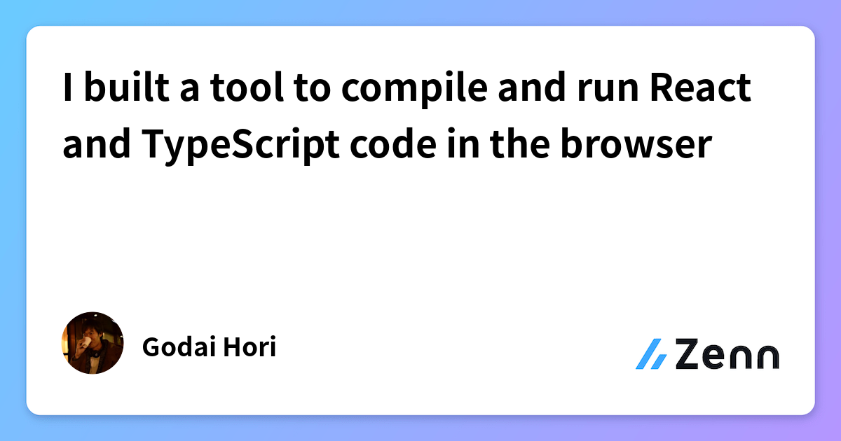 I built a tool to compile and run React and TypeScript code in the browser