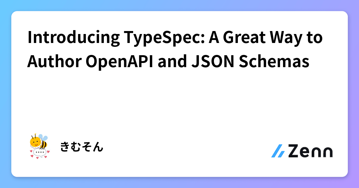 Introducing TypeSpec: A Great Way to Author OpenAPI and JSON Schemas