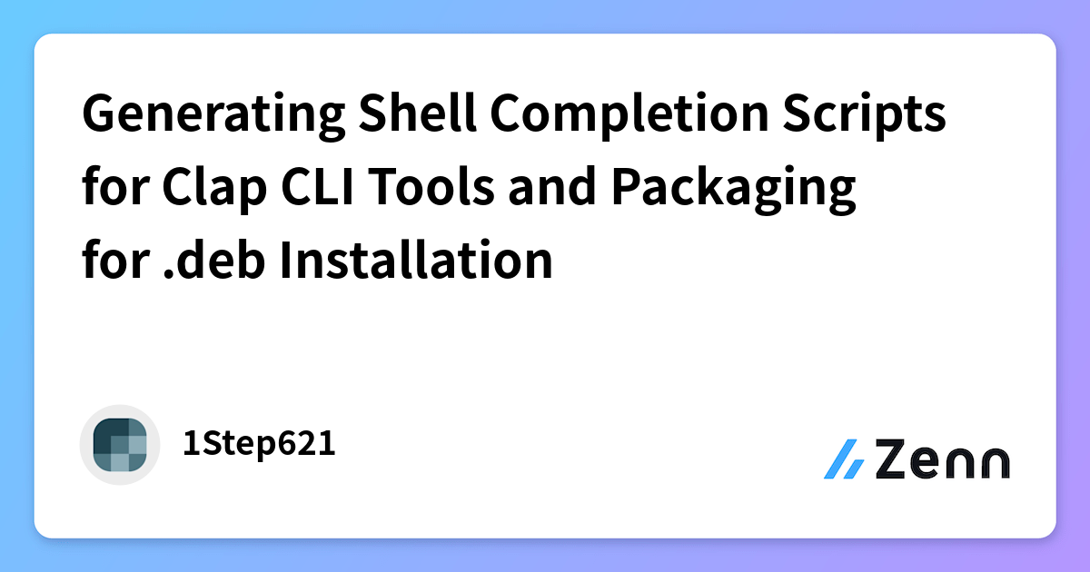 Generating Shell Completion Scripts for Clap CLI Tools and Packaging ...