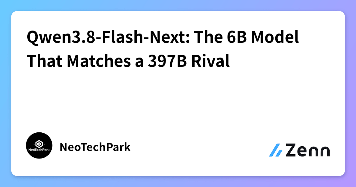 Qwen3.8-Flash-Next: The 6B Model That Matches a 397B Rival