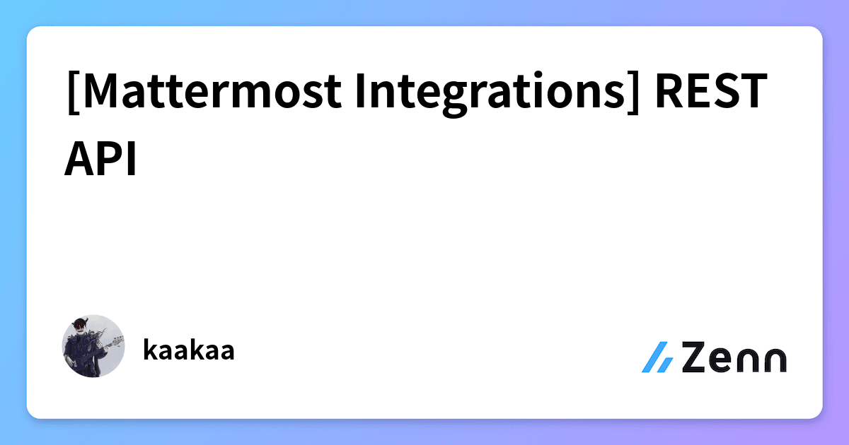 [Mattermost Integrations] REST API