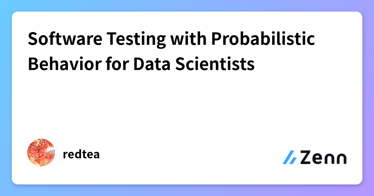 Software Testing with Probabilistic Behavior for Data Scientists