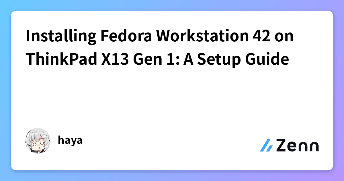 Installing Fedora Workstation 42 on ThinkPad X13 Gen 1: A Setup Guide