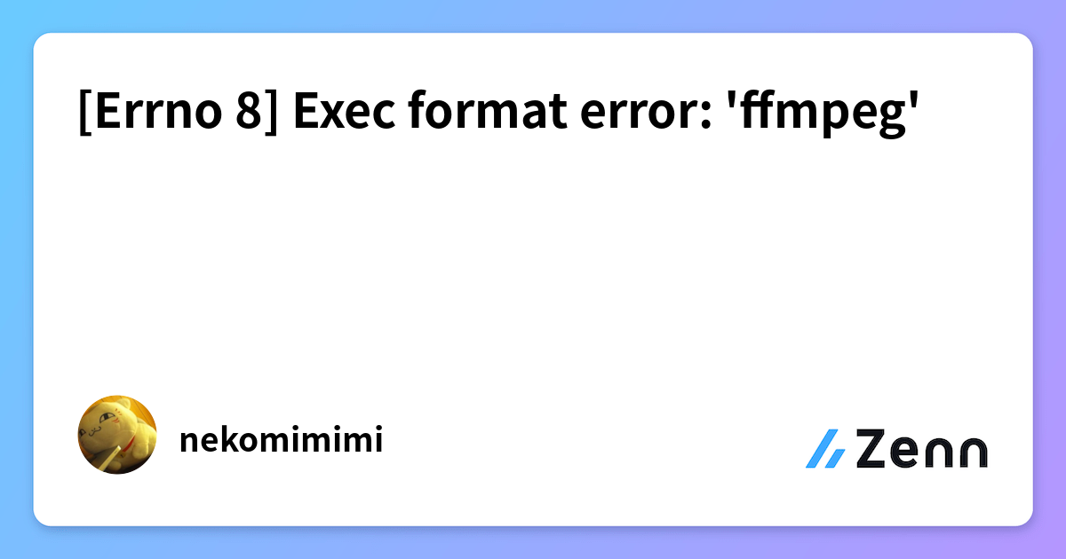 [Errno 8] Exec format error: 'ffmpeg'