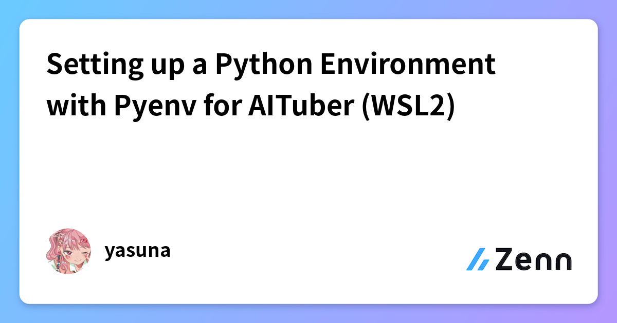 Setting up a Python Environment with Pyenv for AITuber (WSL2)