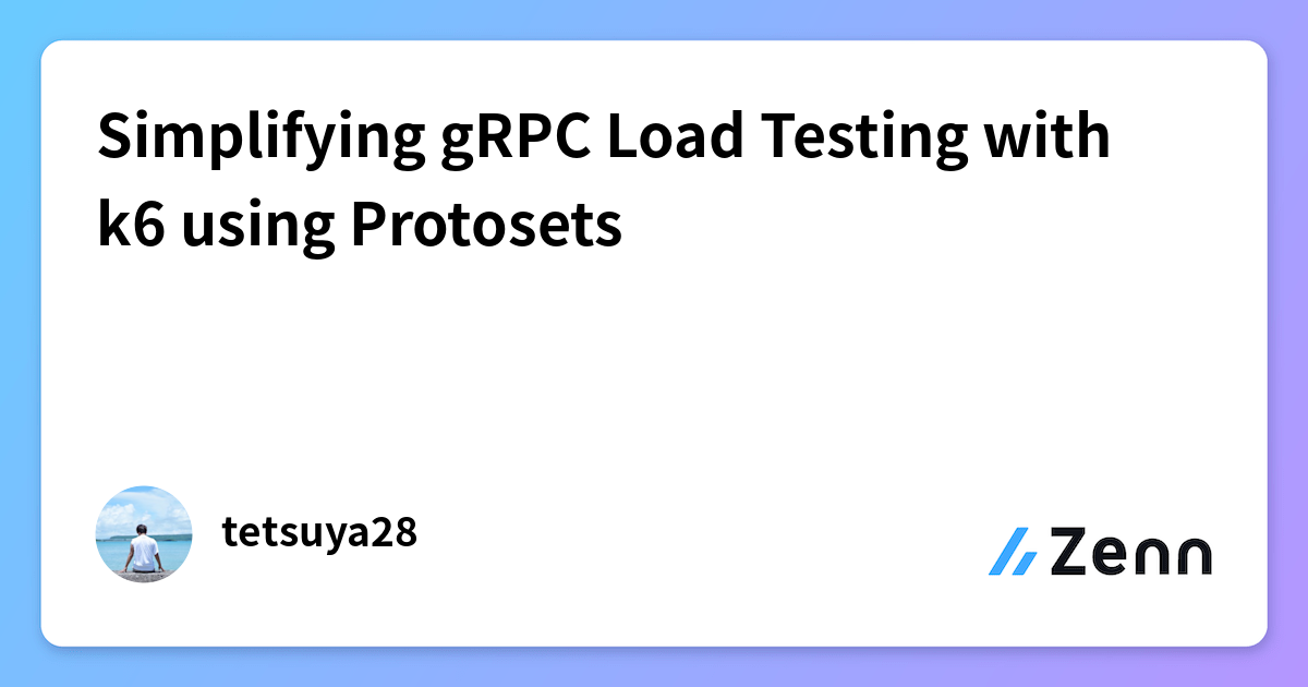 Simplifying gRPC Load Testing with k6 using Protosets