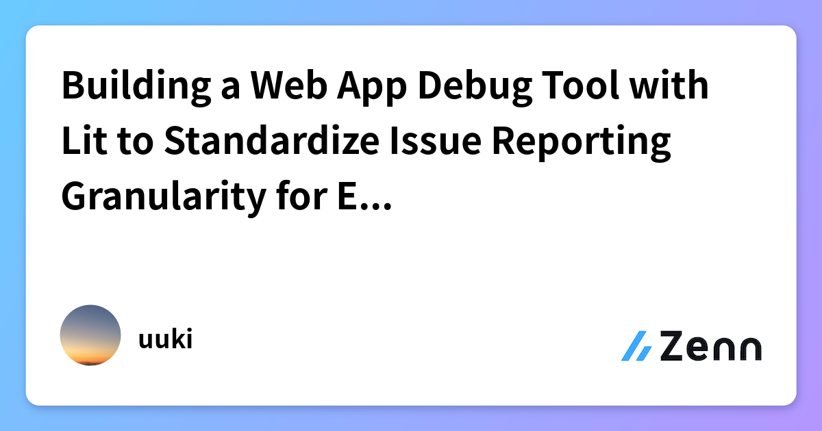 Building a Web App Debug Tool with Lit to Standardize Issue Reporting ...