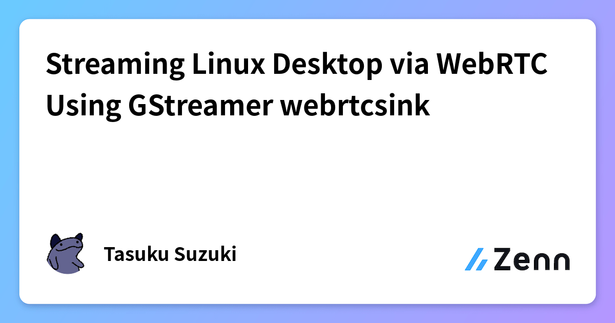 Streaming Linux Desktop via WebRTC Using GStreamer webrtcsink