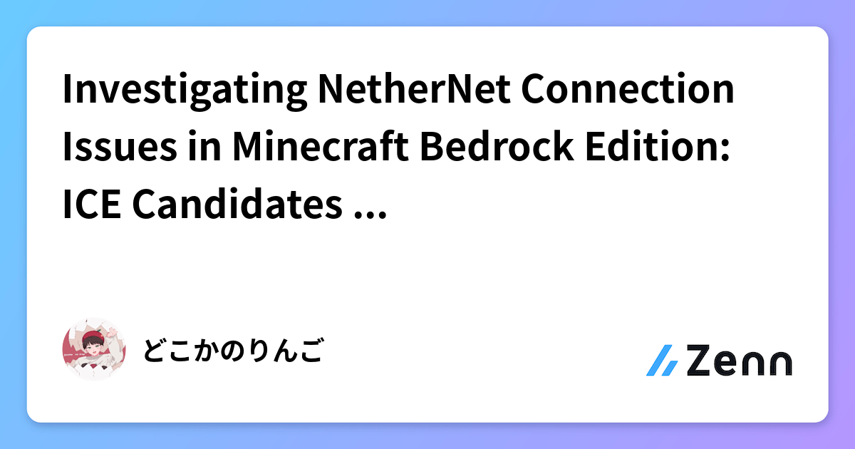 Investigating NetherNet Connection Issues in Minecraft Bedrock Edition ...