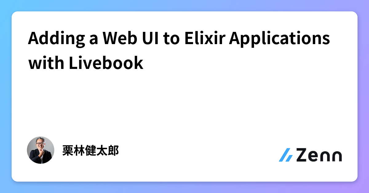 Adding a Web UI to Elixir Applications with Livebook
