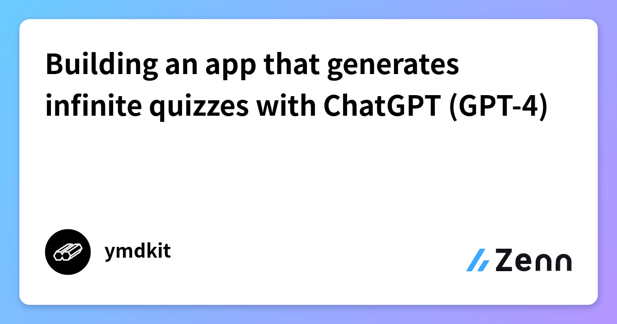 Building an app that generates infinite quizzes with ChatGPT (GPT-4)