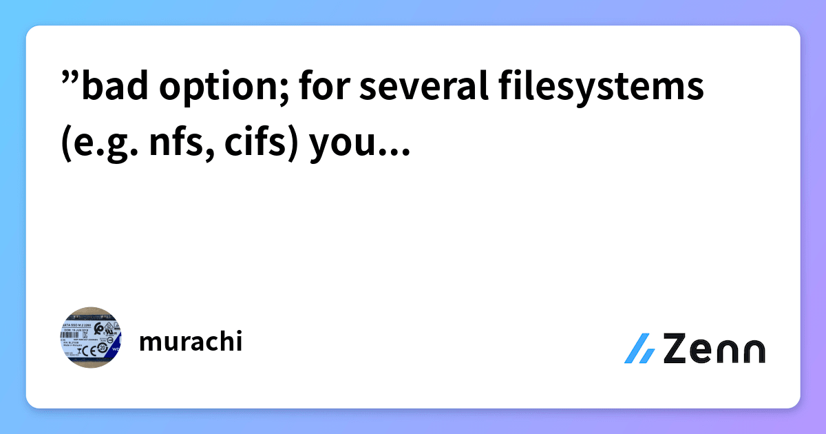”bad option; for several filesystems (e.g. nfs, cifs) you might need”