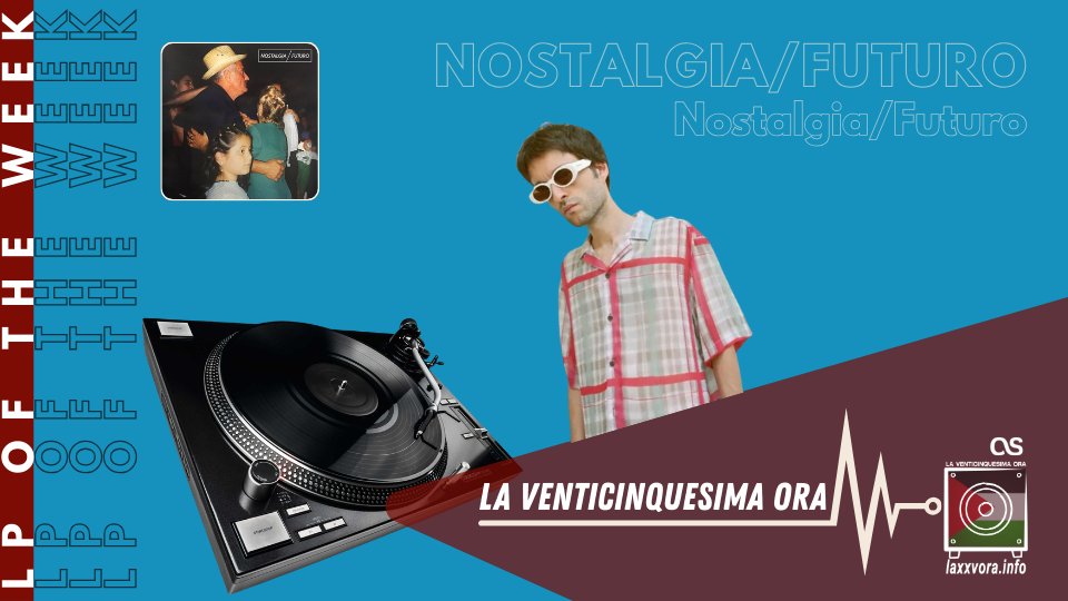 Nostalgia/Futuro – LP Of The Week - 2026