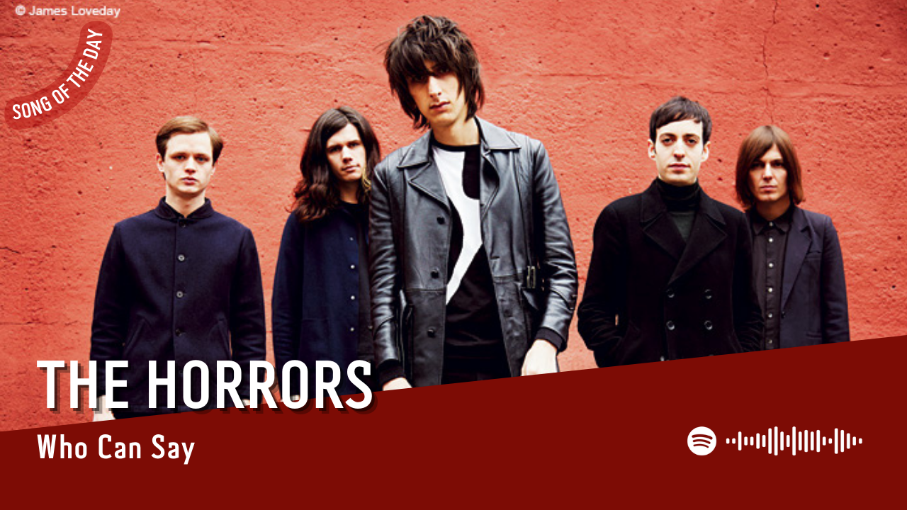 La #SOTD di oggi è di: The Horrors