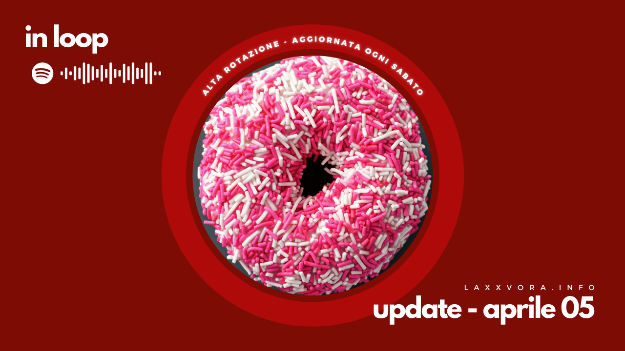 In Loop - L'update di sabato 5 aprile.