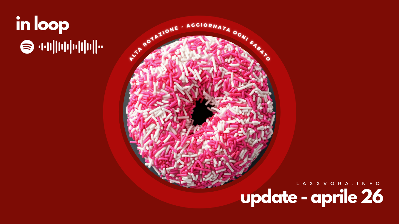 In Loop - L'update di sabato 26 aprile.
