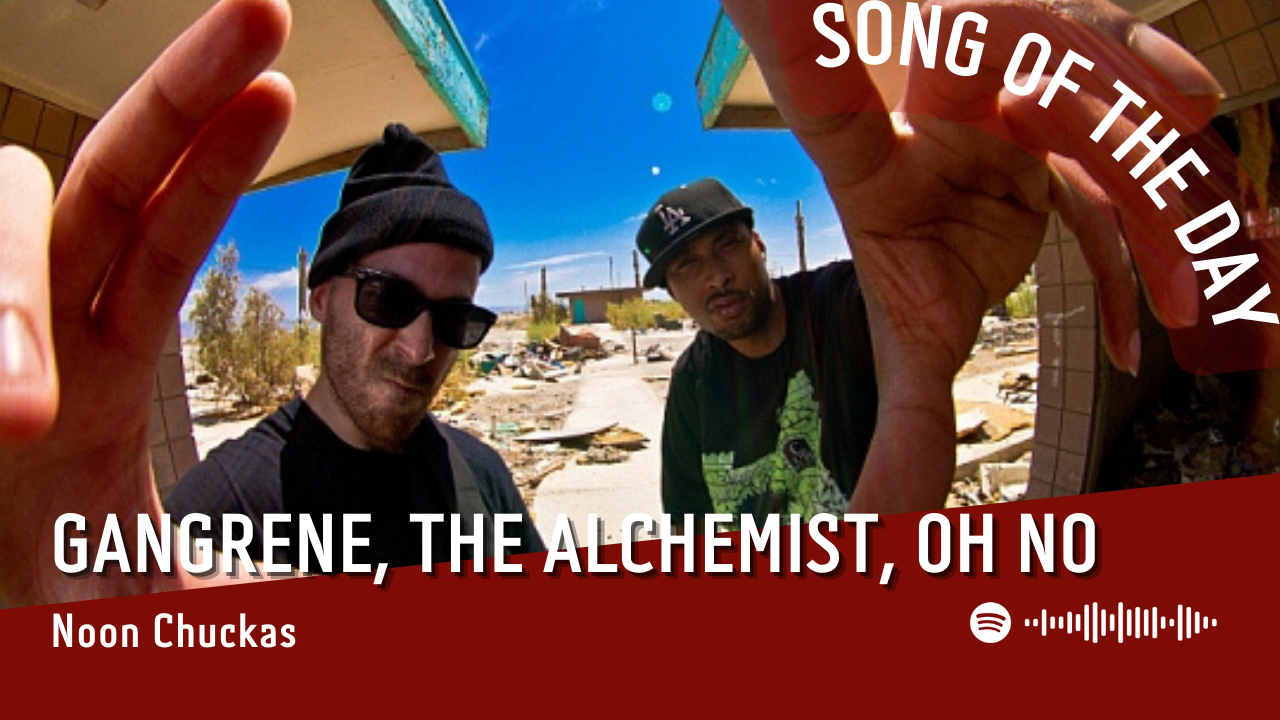 La #SOTD di oggi è di:  Gangrene, The Alchemist, Oh No