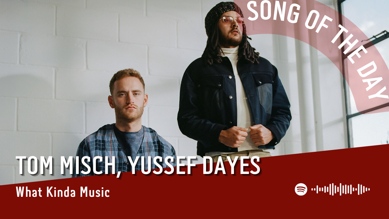 La #SOTD di oggi è di:  Tom Misch, Yussef Dayes