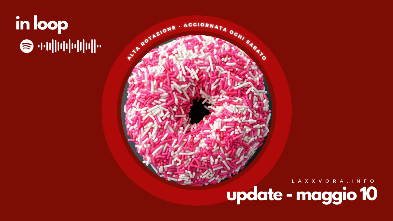In Loop - L'update di sabato 10 maggio.