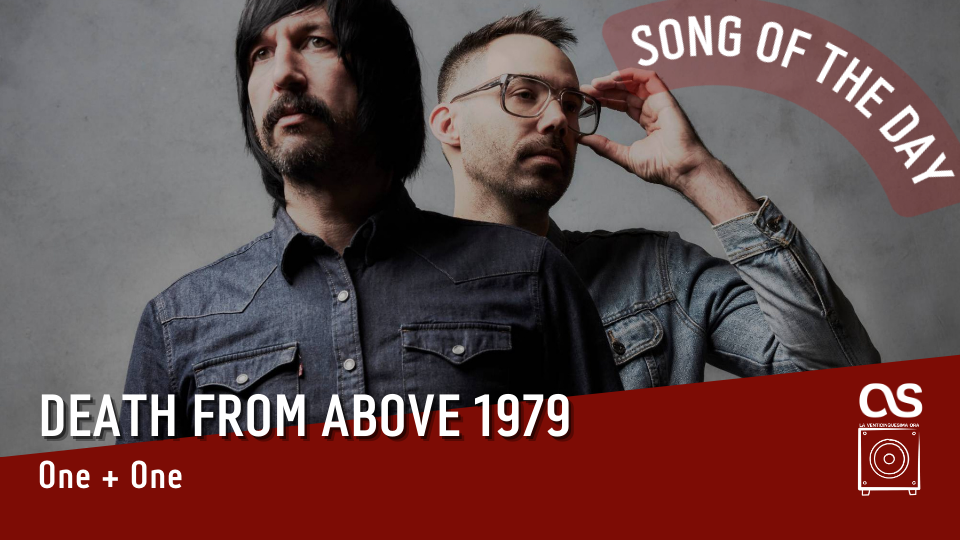 La #SOTD di oggi è dei: Death From Above 1979