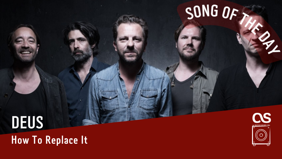 La #SOTD di oggi è dei: dEUS