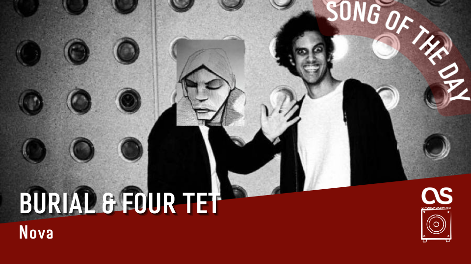 La #SOTD di oggi è di: Burial + Four Tet